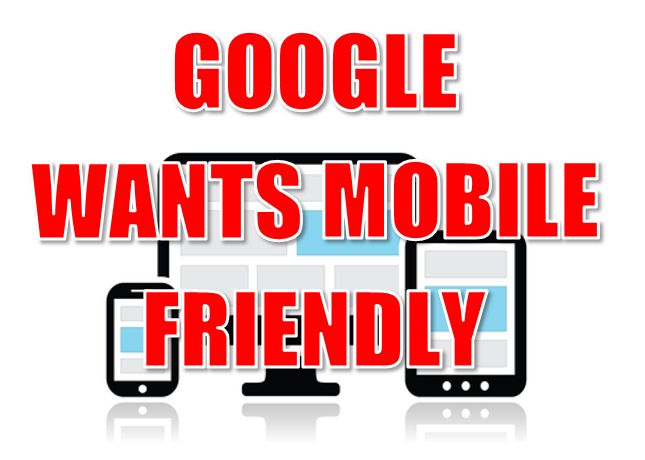 Google Wants Mobile-Friendly Sites