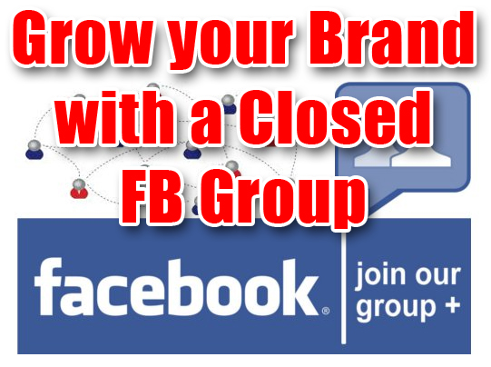 Grow your Brand with a Closed Facebook Group